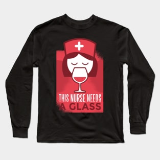 This Nurse Needs a Glass Long Sleeve T-Shirt